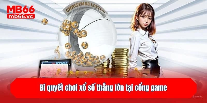 Bí quyết chơi xổ số thắng lớn tại cổng game