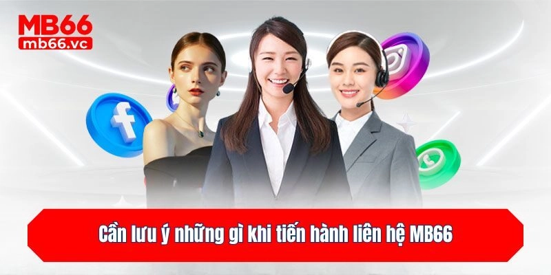 Cần lưu ý những gì khi tiến hành liên hệ MB66