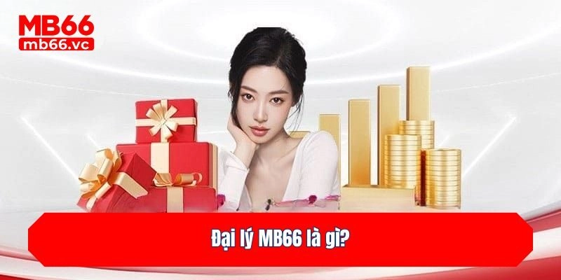 Đại lý MB66 là gì?