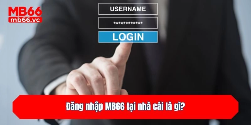 Đăng nhập MB66 tại nhà cái là gì?