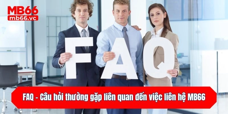 FAQ - Câu hỏi thường gặp liên quan đến việc liên hệ MB66