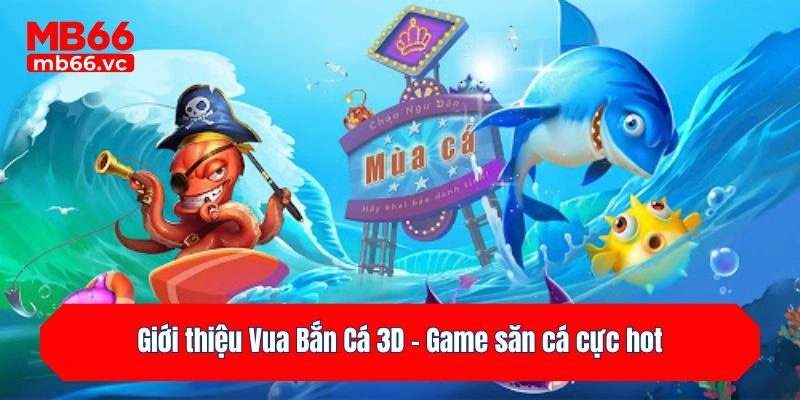 Giới thiệu Vua Bắn Cá 3D - Game săn cá cực hot