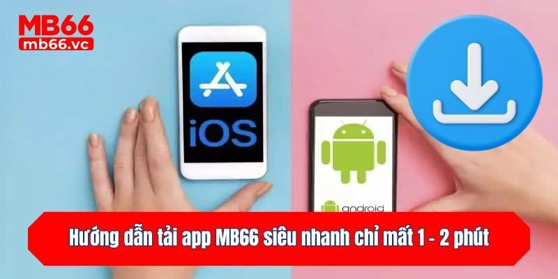 Hướng dẫn tải app MB66 siêu nhanh chỉ mất 1 - 2 phút